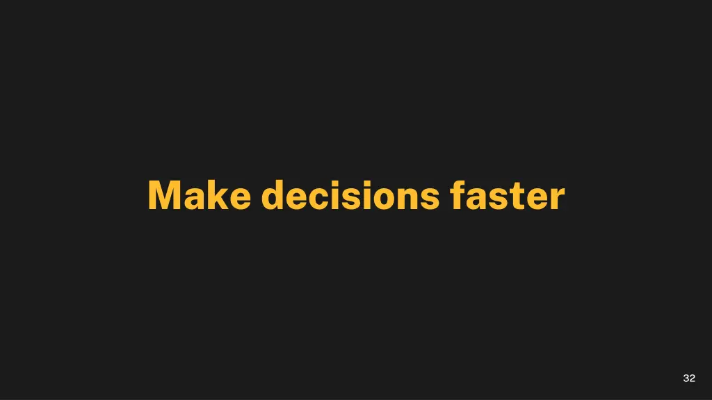 make decisions faster