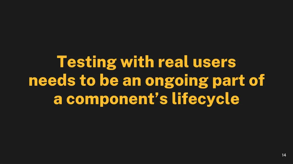 testing with real users needs to be an ongoing