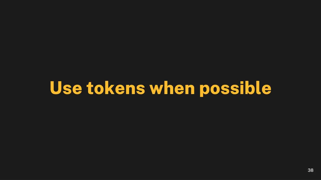 use tokens when possible