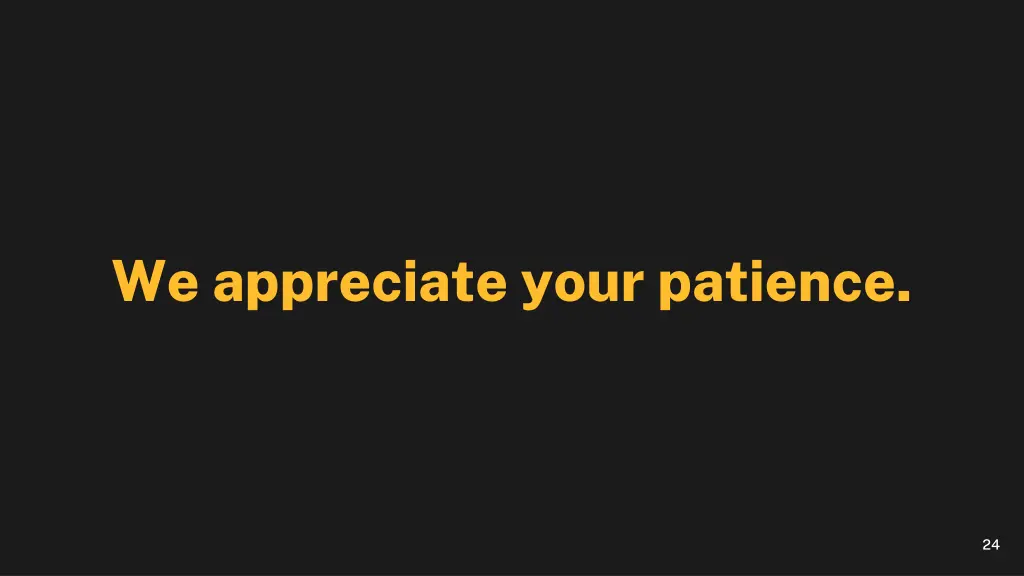 we appreciate your patience