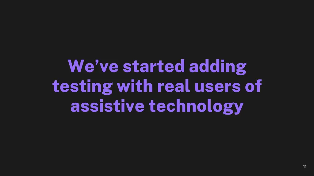 we ve started adding testing with real users