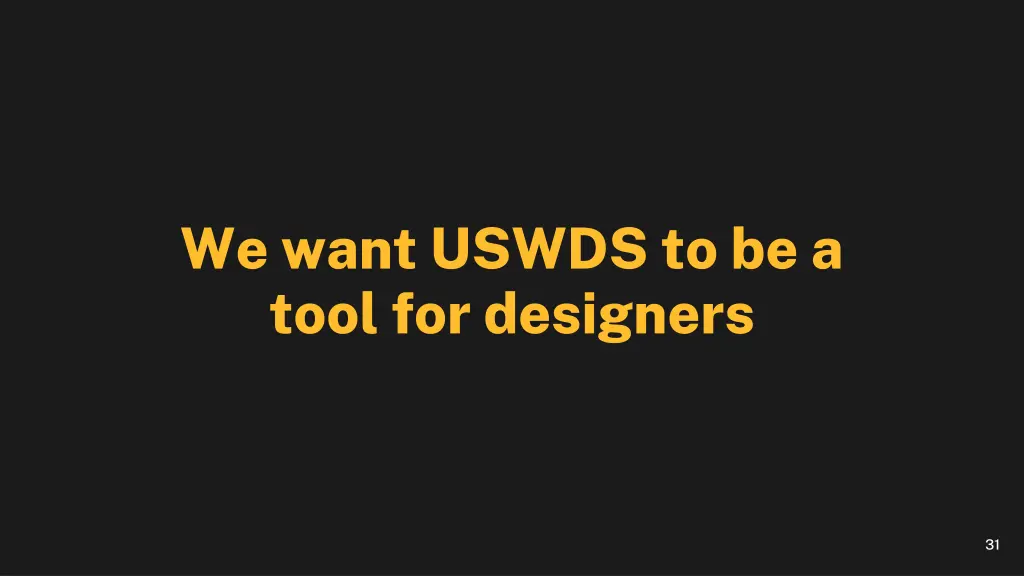 we want uswds to be a tool for designers