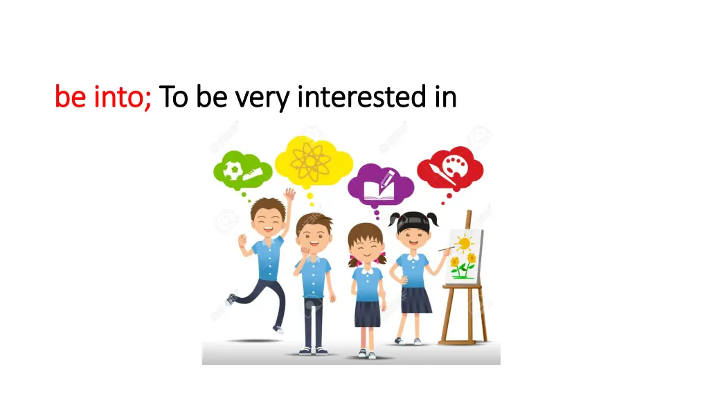 be into be into to be very interested