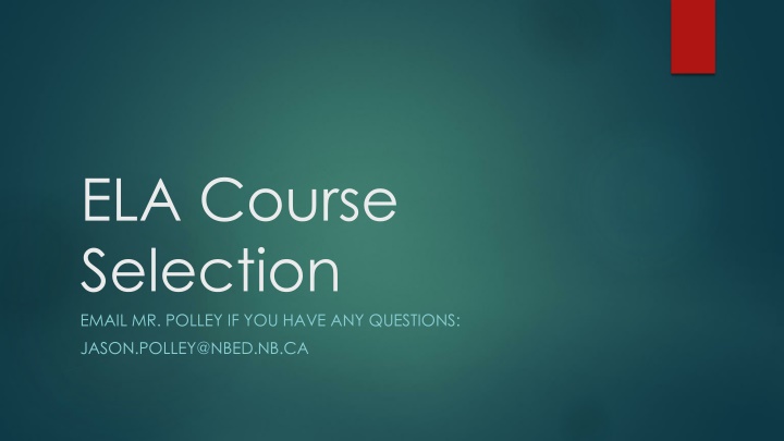 ela course selection email mr polley if you have