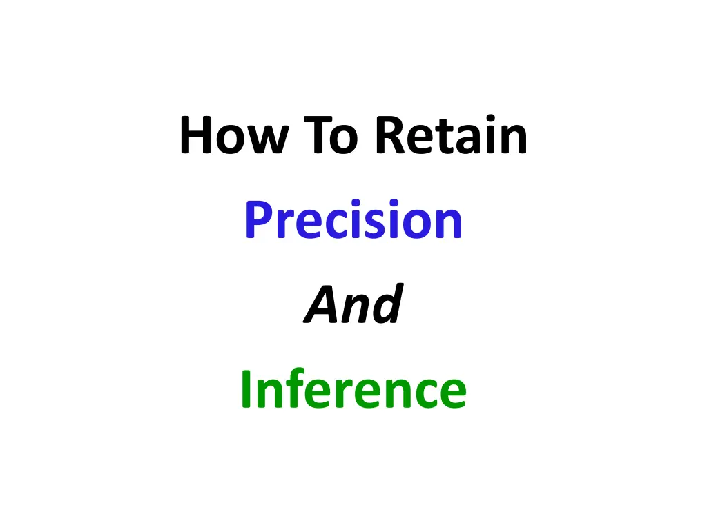 how to retain precision and inference