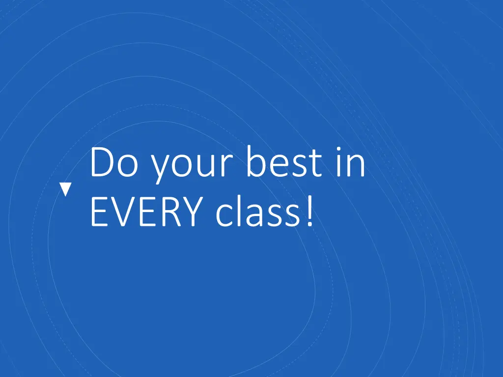 do your best in every class