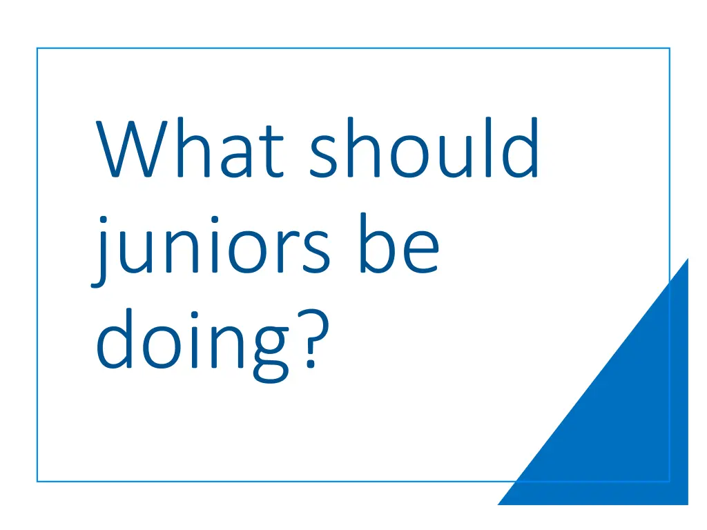 what should juniors be doing