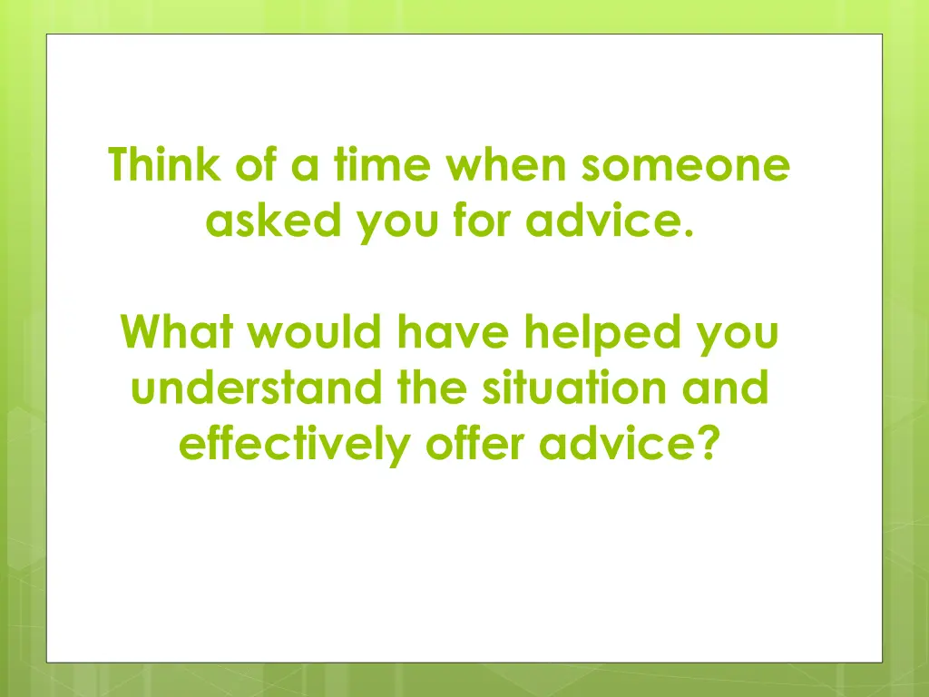 think of a time when someone asked you for advice