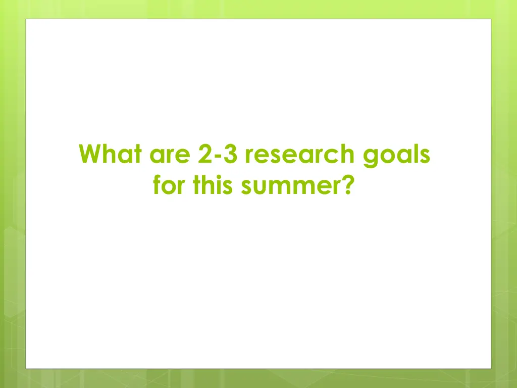 what are 2 3 research goals for this summer