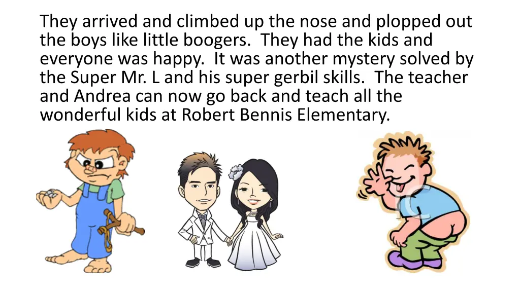 they arrived and climbed up the nose and plopped