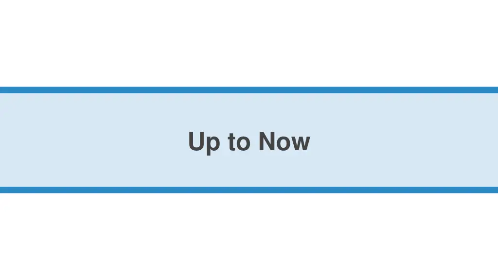 up to now