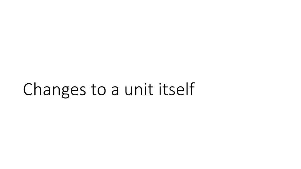 changes to a unit itself