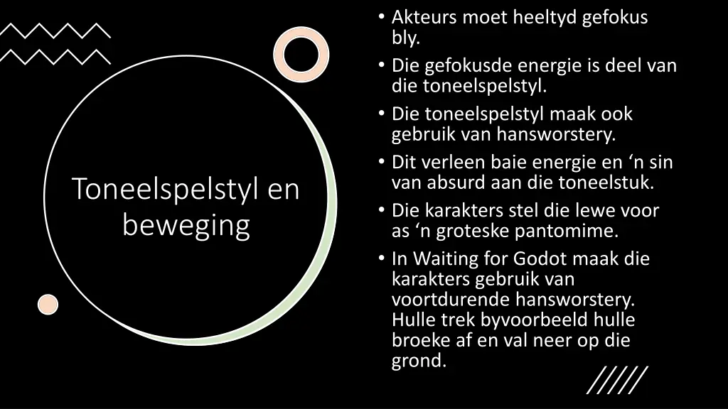 akteurs moet heeltyd gefokus bly die gefokusde