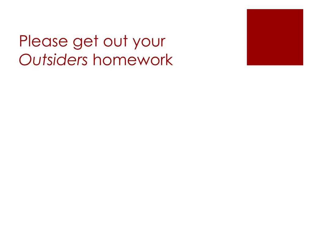 please get out your outsiders homework