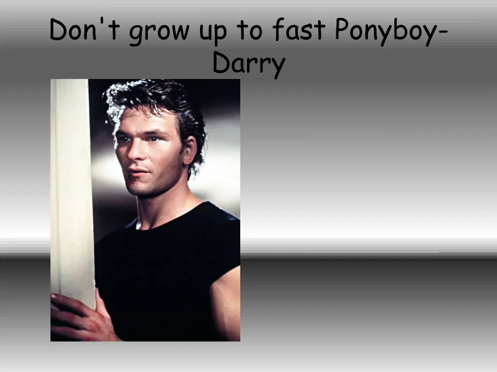 don t grow up to fast ponyboy darry