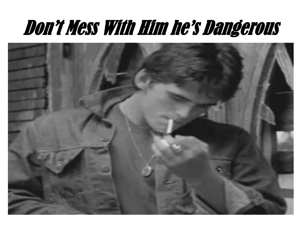 don t mess with him he s dangerous don t mess