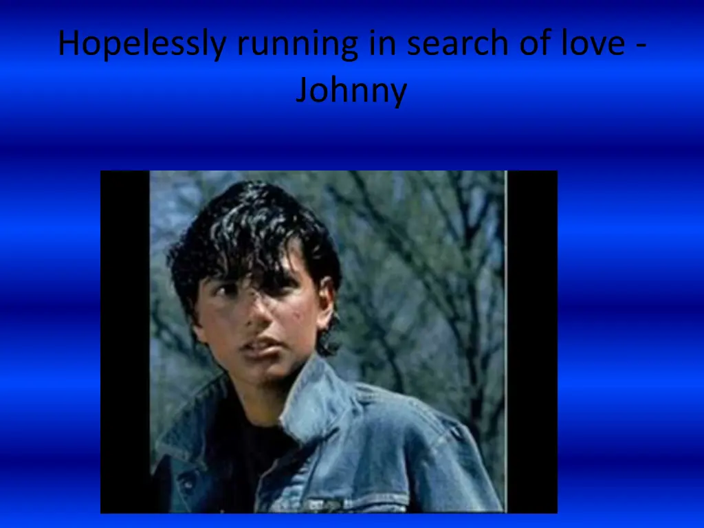 hopelessly running in search of love johnny