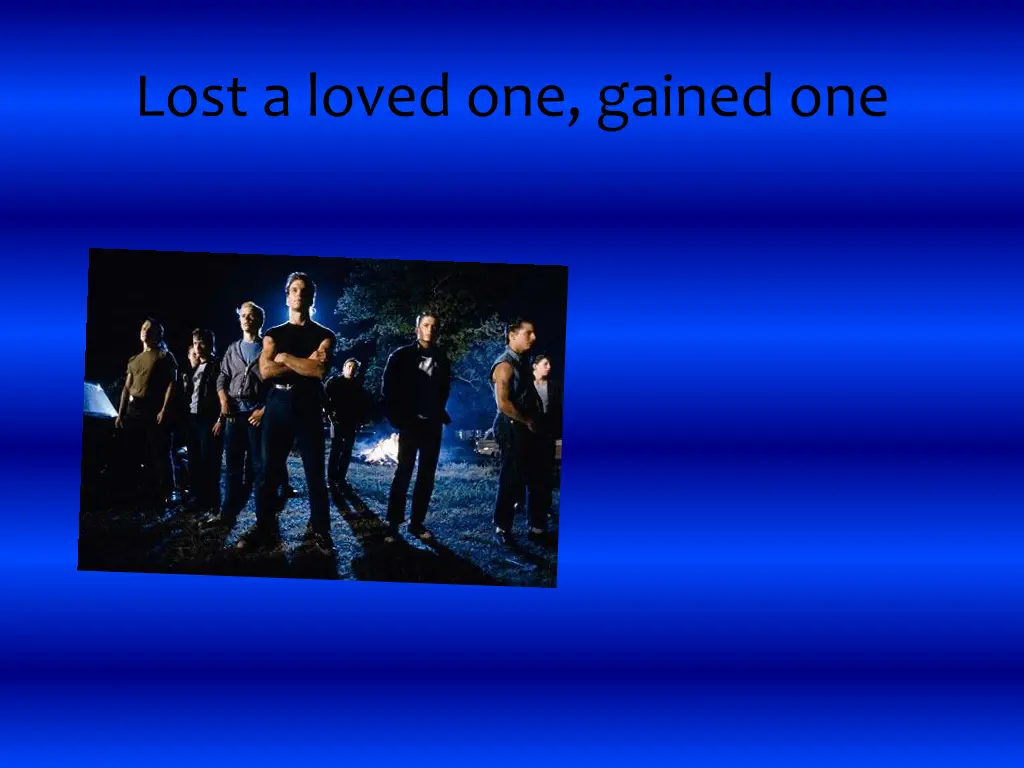 lost a loved one gained one