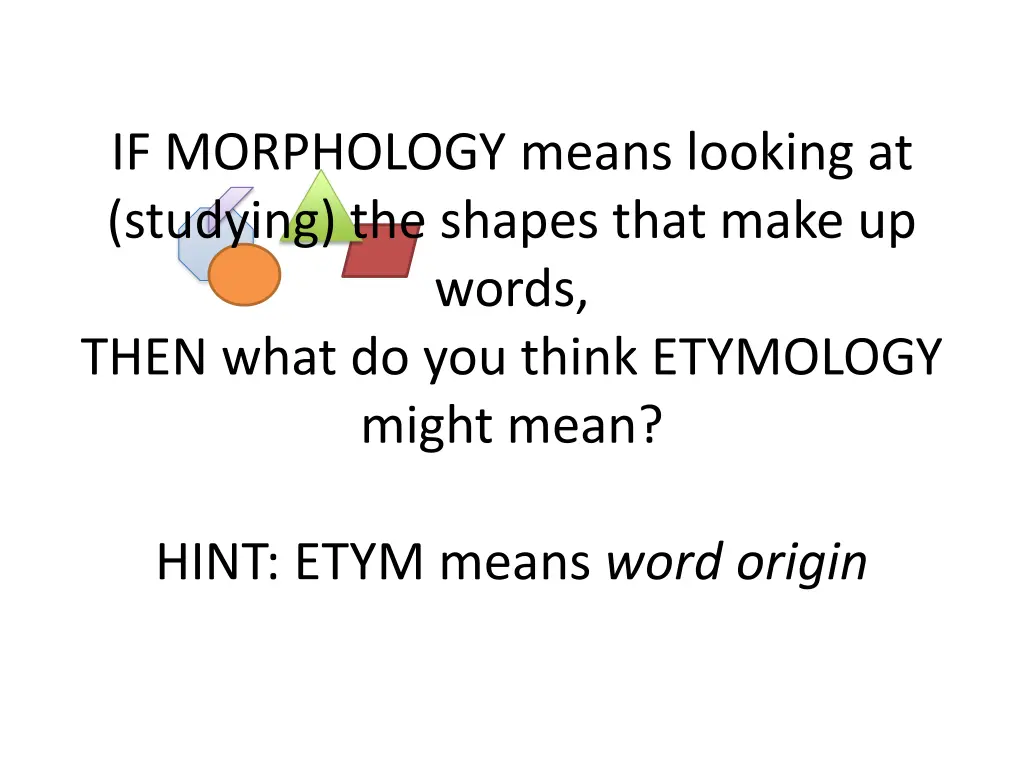 if morphology means looking at studying