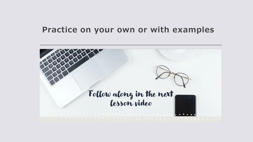 practice on your own or with examples