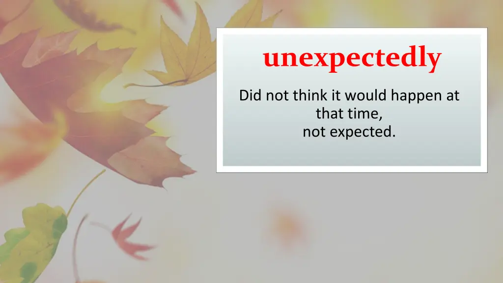 unexpectedly