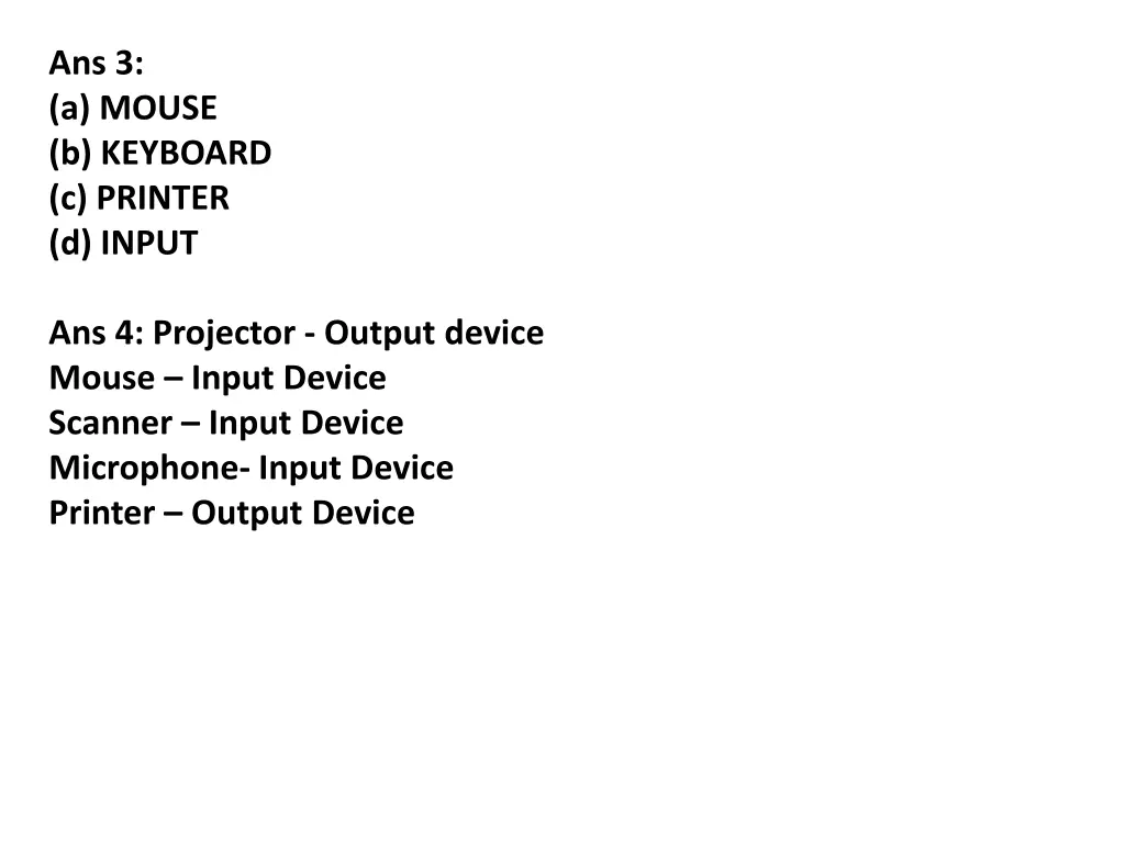 ans 3 a mouse b keyboard c printer d input