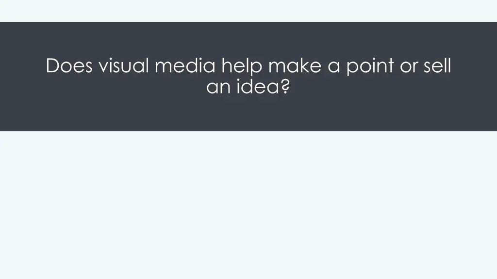 does visual media help make a point or sell