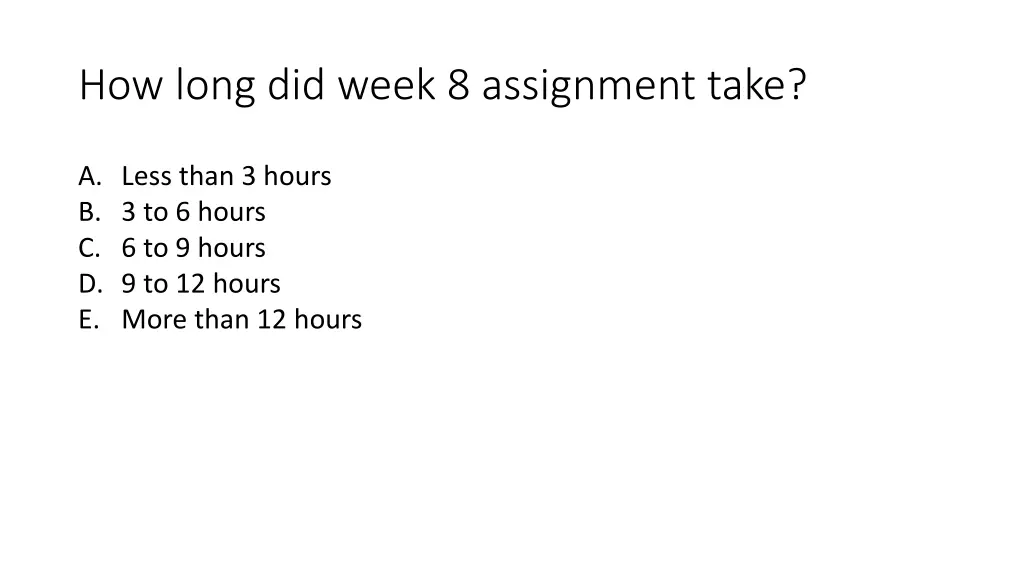 how long did week 8 assignment take
