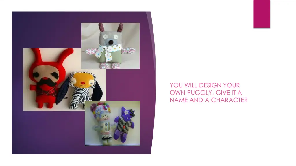 you will design your own puggly give it a name