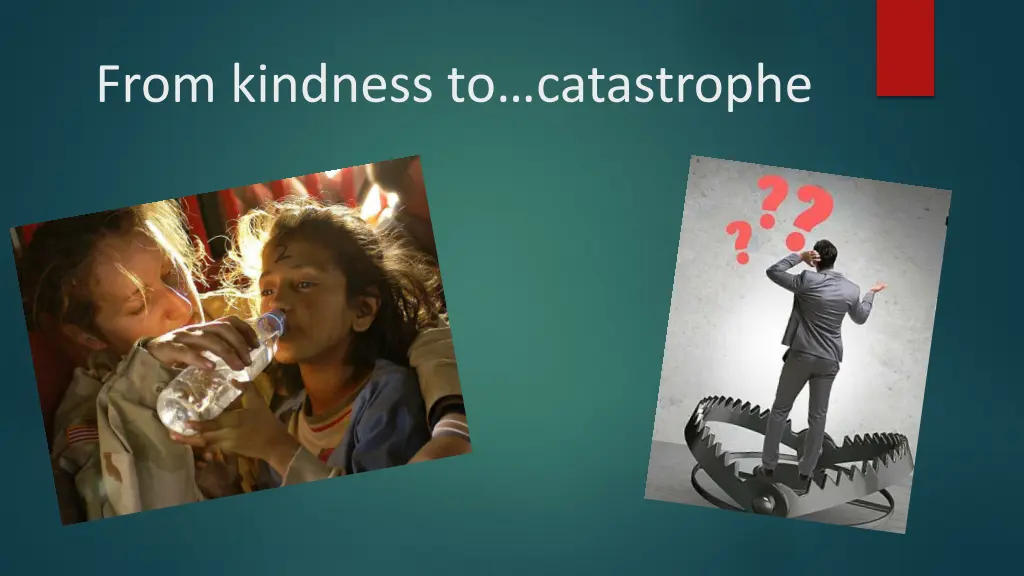from kindness to catastrophe