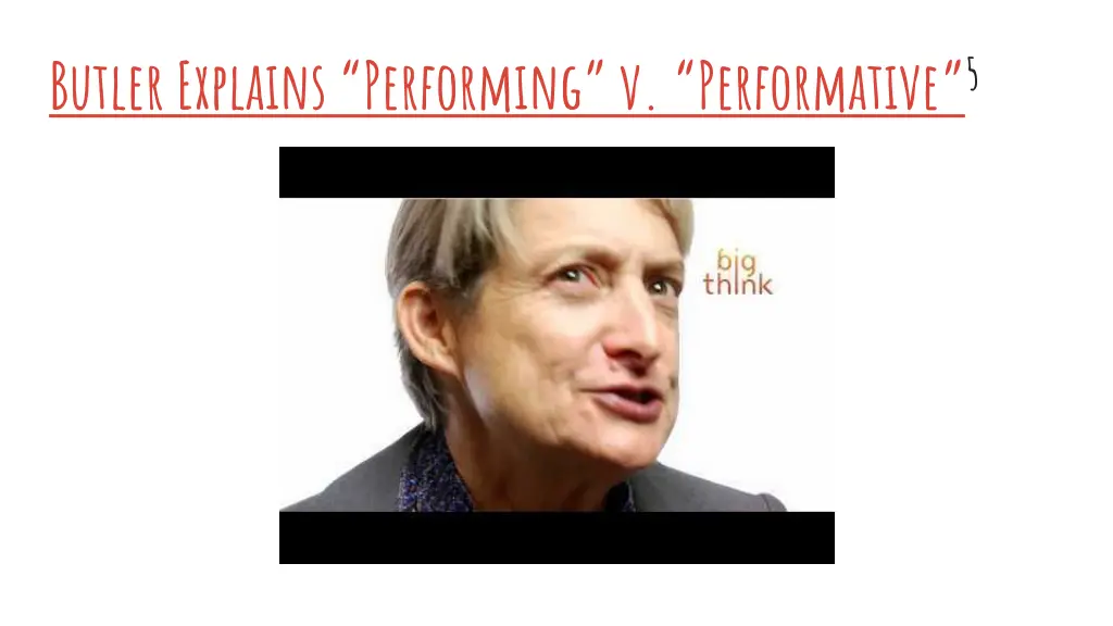 butler explains performing v performative 5