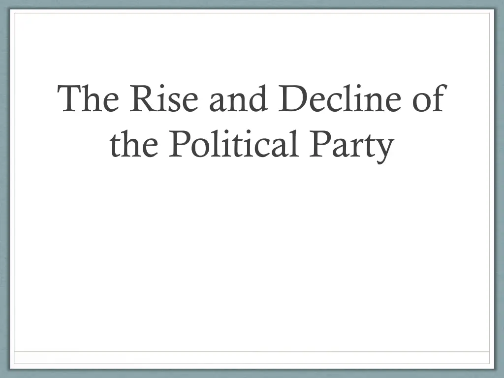 the rise and decline of the political party
