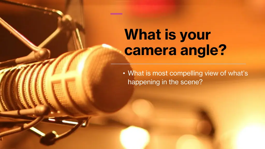 what is your camera angle