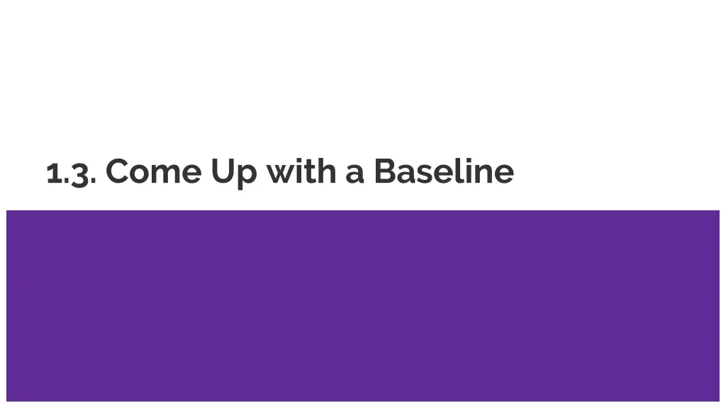 1 3 come up with a baseline