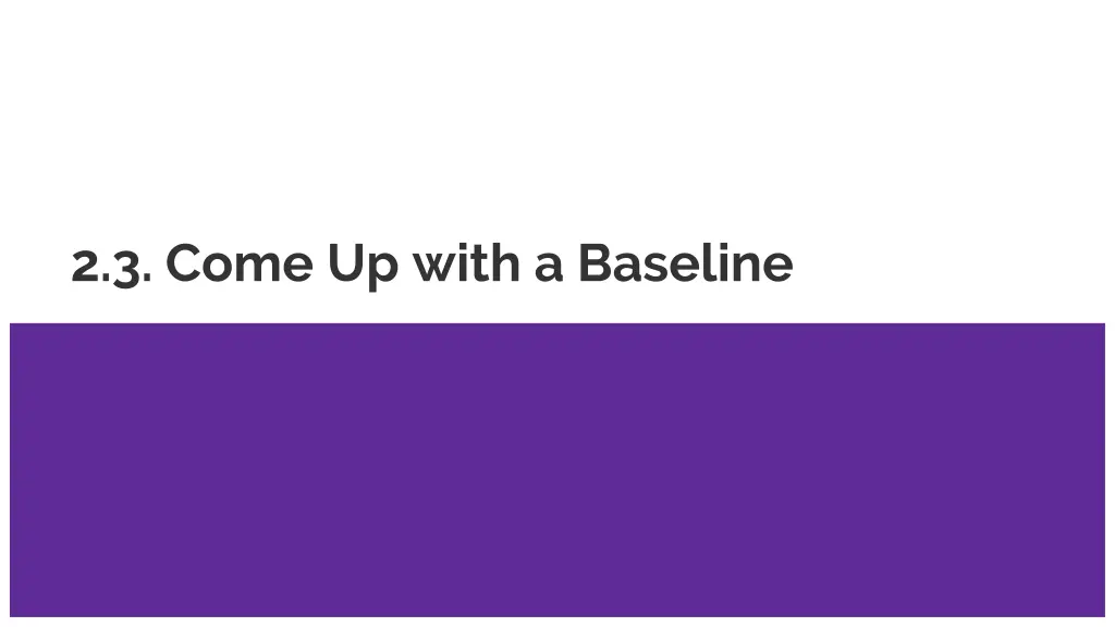 2 3 come up with a baseline