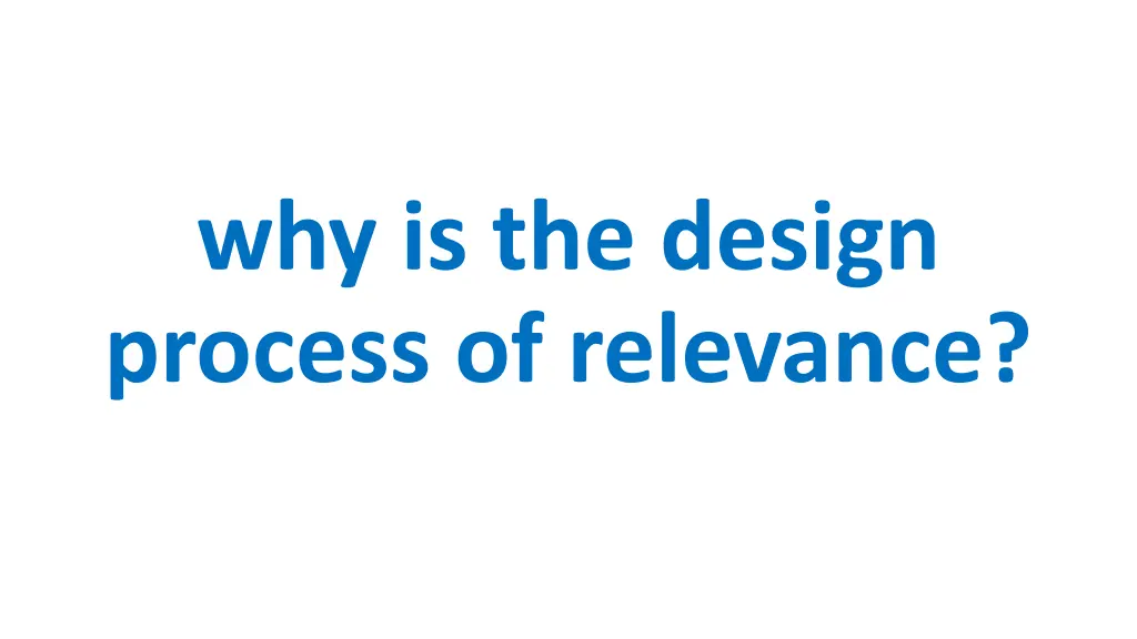 why is the design process of relevance