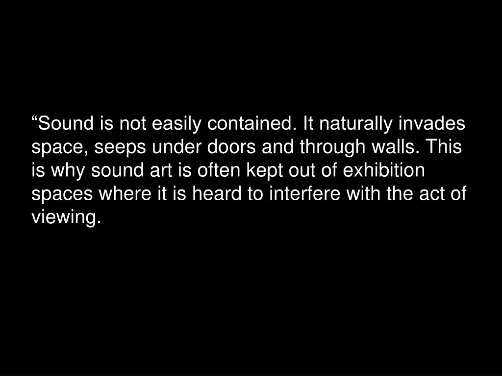 sound is not easily contained it naturally
