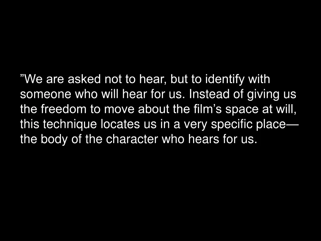 we are asked not to hear but to identify with