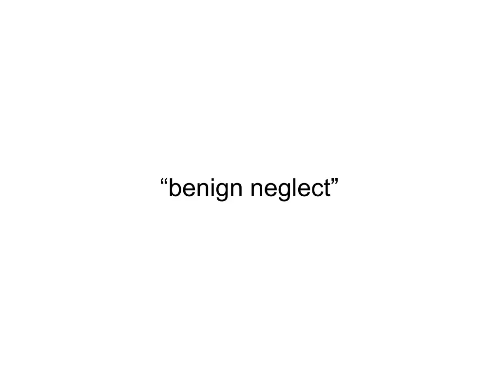 benign neglect