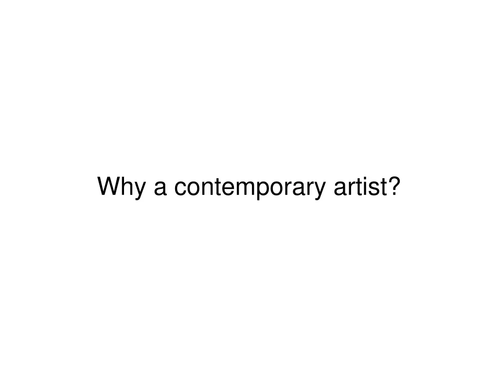 why a contemporary artist