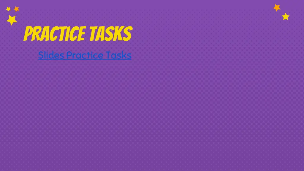 practice tasks slides practice tasks