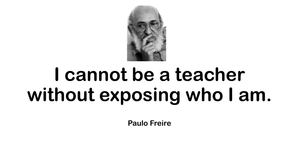 i cannot be a teacher without exposing who i am