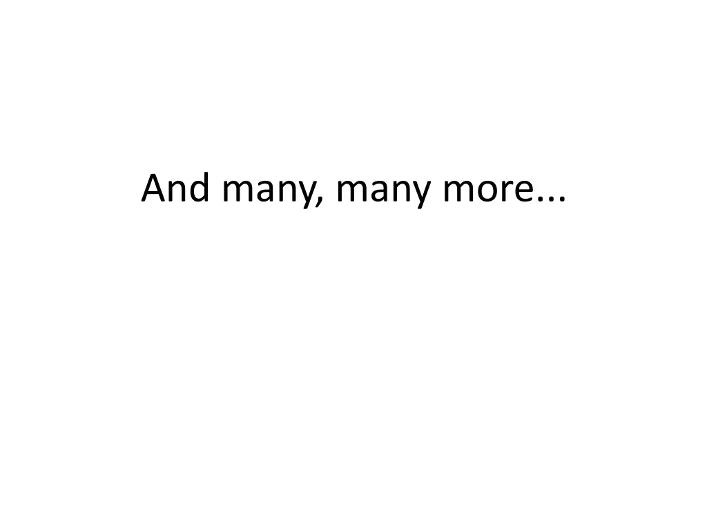 and many many more