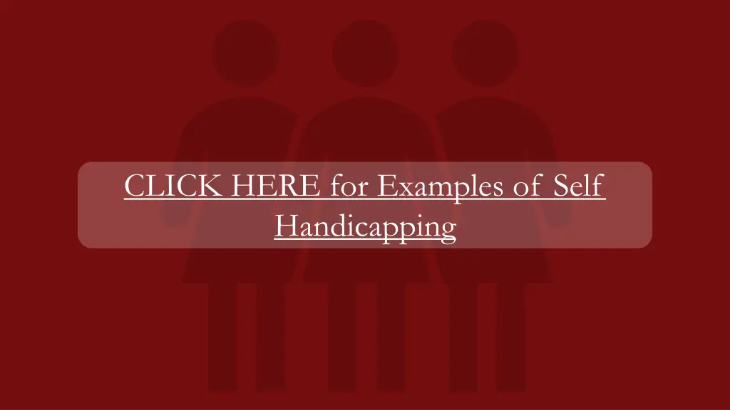 click here for examples of self handicapping