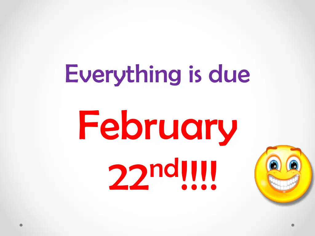everything is due february 22 nd