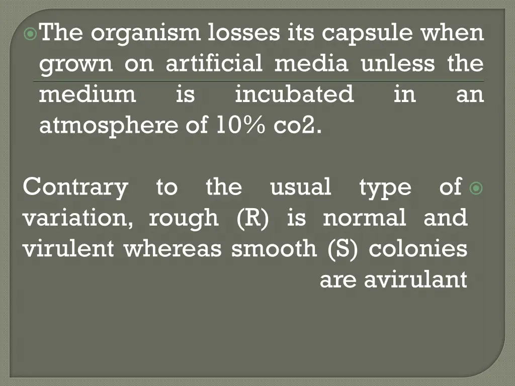the organism losses its capsule when grown