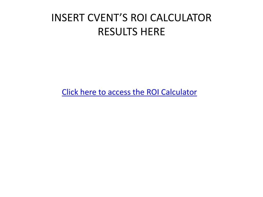 insert cvent s roi calculator results here