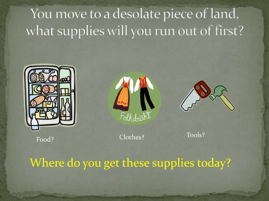 you move to a desolate piece of land what