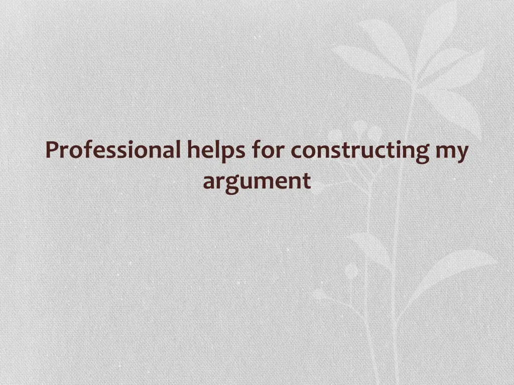 professional helps for constructing my argument