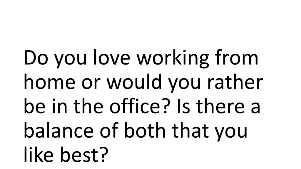 do you love working from home or would you rather